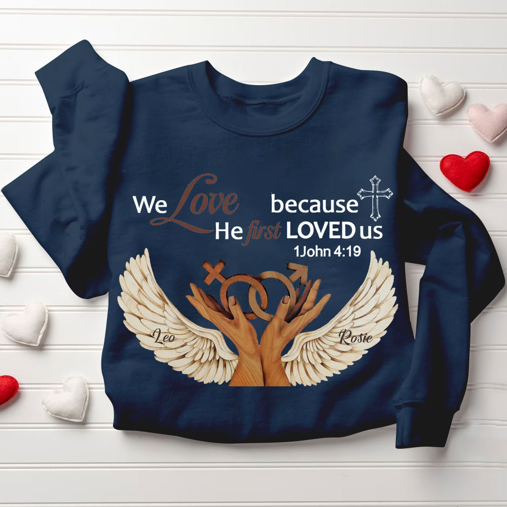 Personalized We Love Because He First Loved Us Christian Sweatshirt