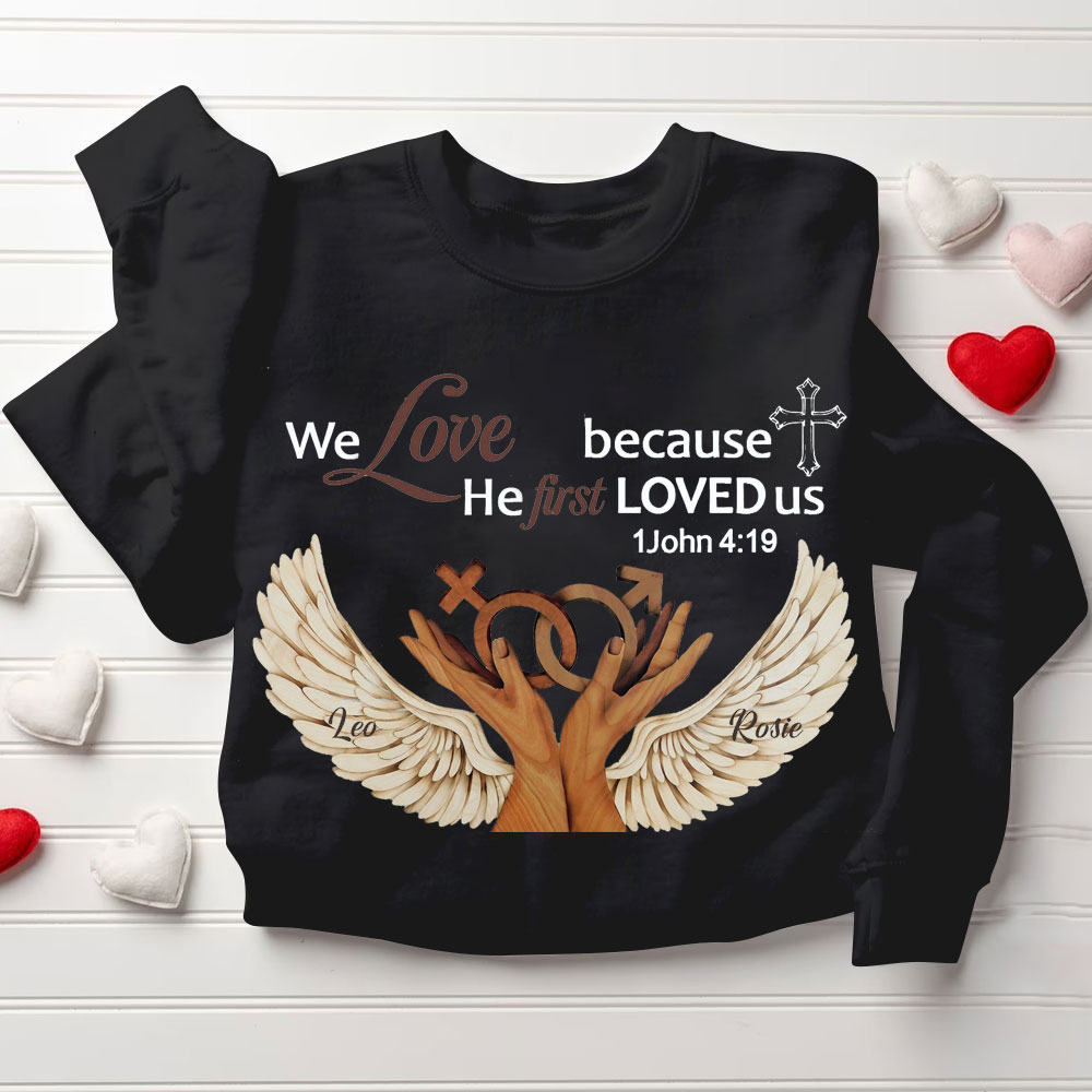 Personalized We Love Because He First Loved Us Christian Sweatshirt