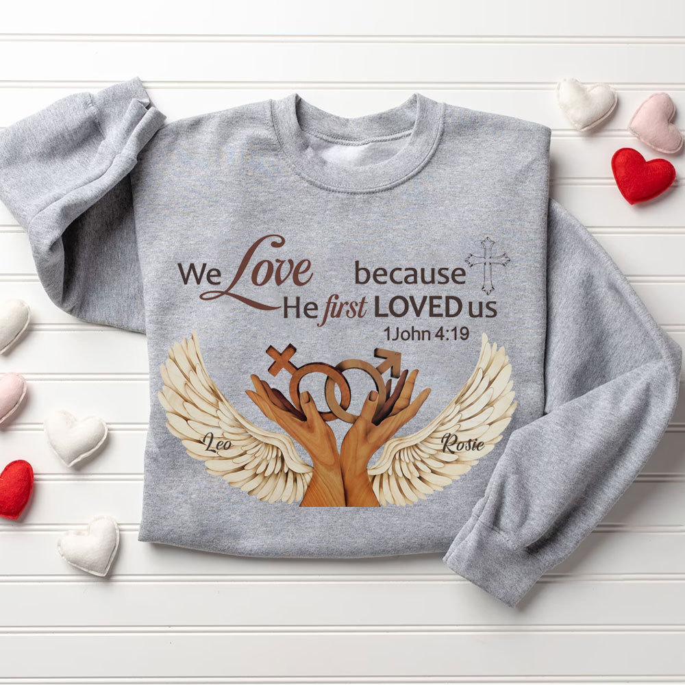 Personalized We Love Because He First Loved Us Christian Sweatshirt