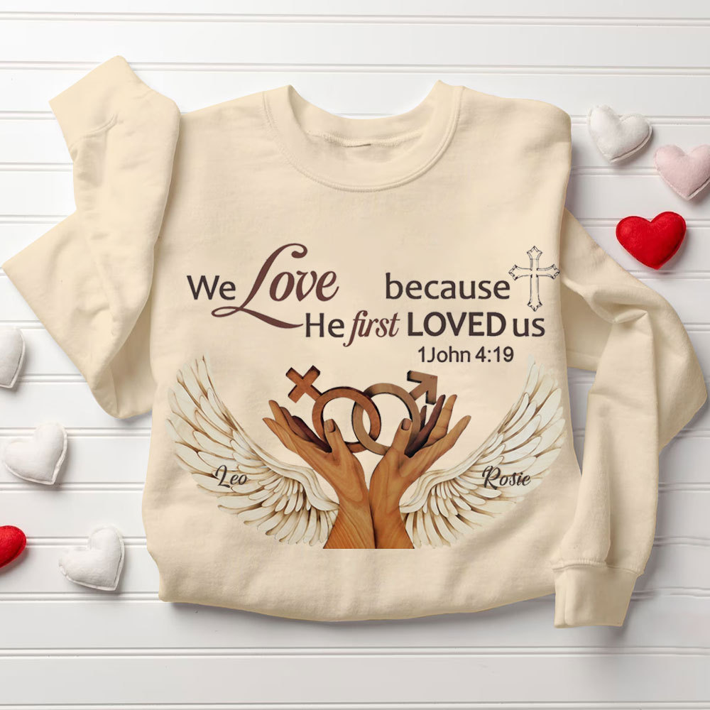Personalized We Love Because He First Loved Us Christian Sweatshirt