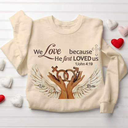 Personalized We Love Because He First Loved Us Christian Sweatshirt