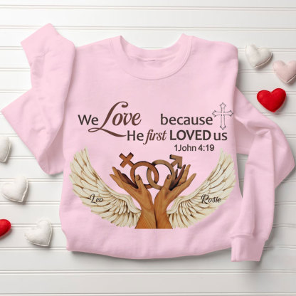 Personalized We Love Because He First Loved Us Christian Sweatshirt