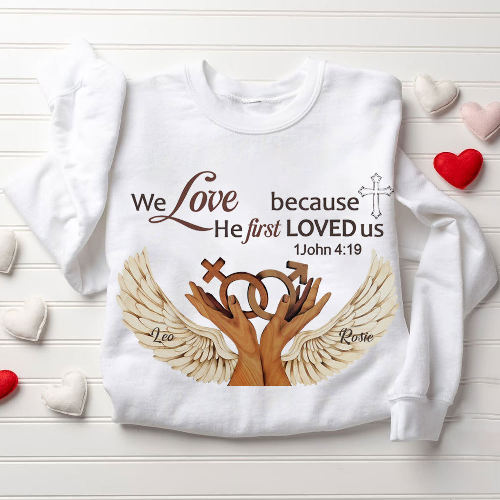 Personalized We Love Because He First Loved Us Christian Sweatshirt