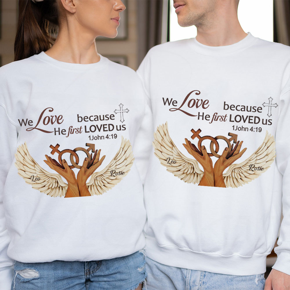 Personalized We Love Because He First Loved Us Christian Sweatshirt