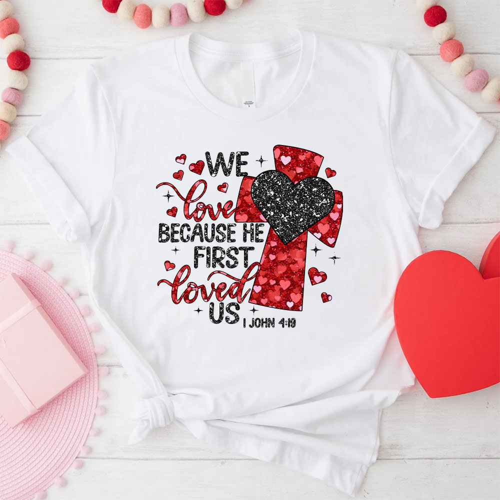 We Love Because He First Loved Us Christian Glitter T-Shirt