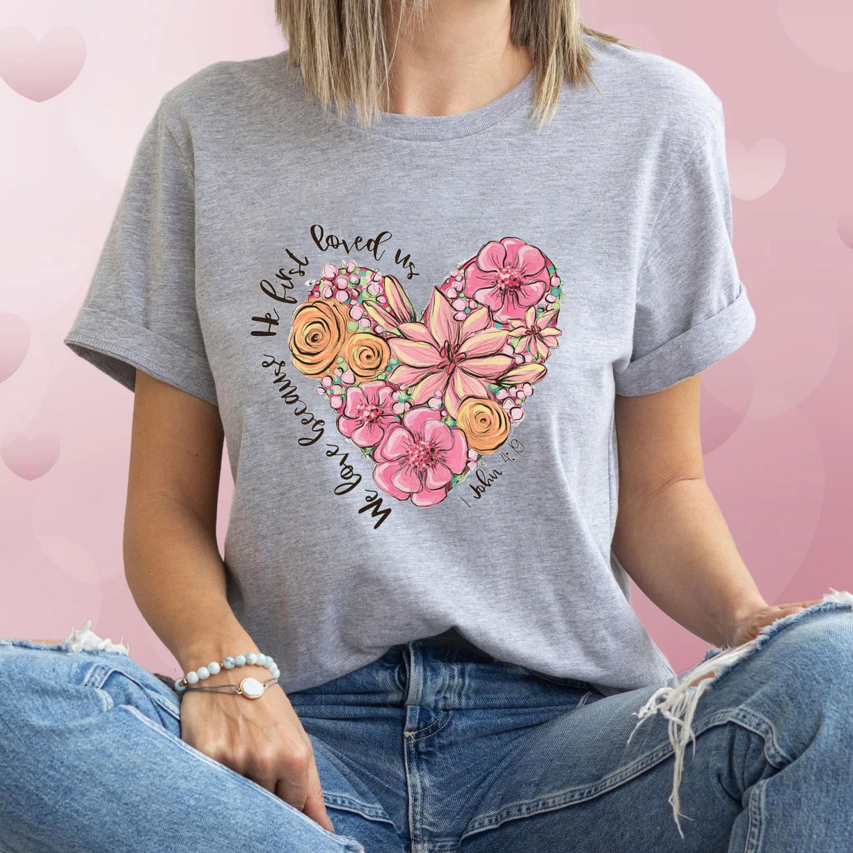 We Love Because He First Loved Us Christian T-Shirt