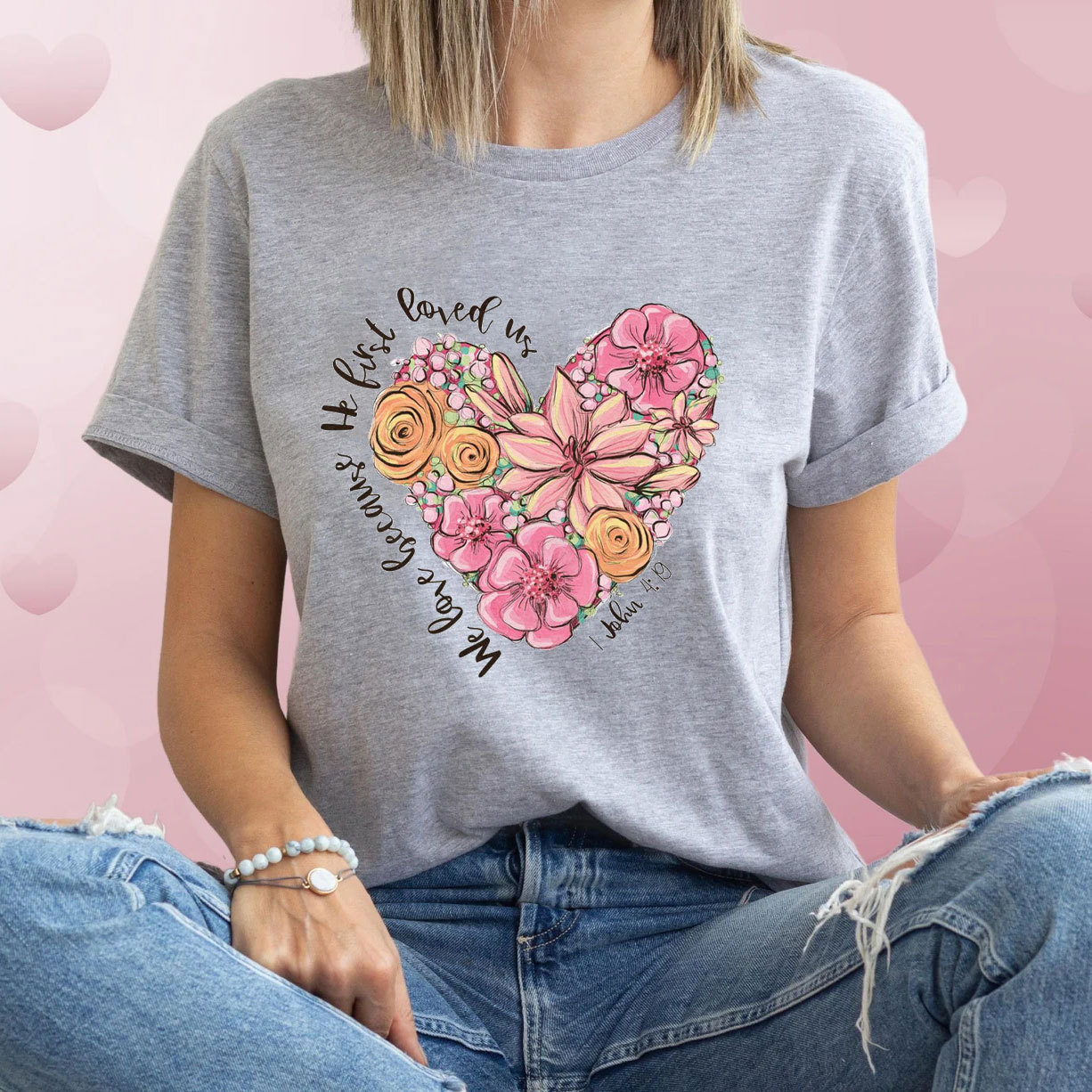 We Love Because He First Loved Us Christian T-Shirt