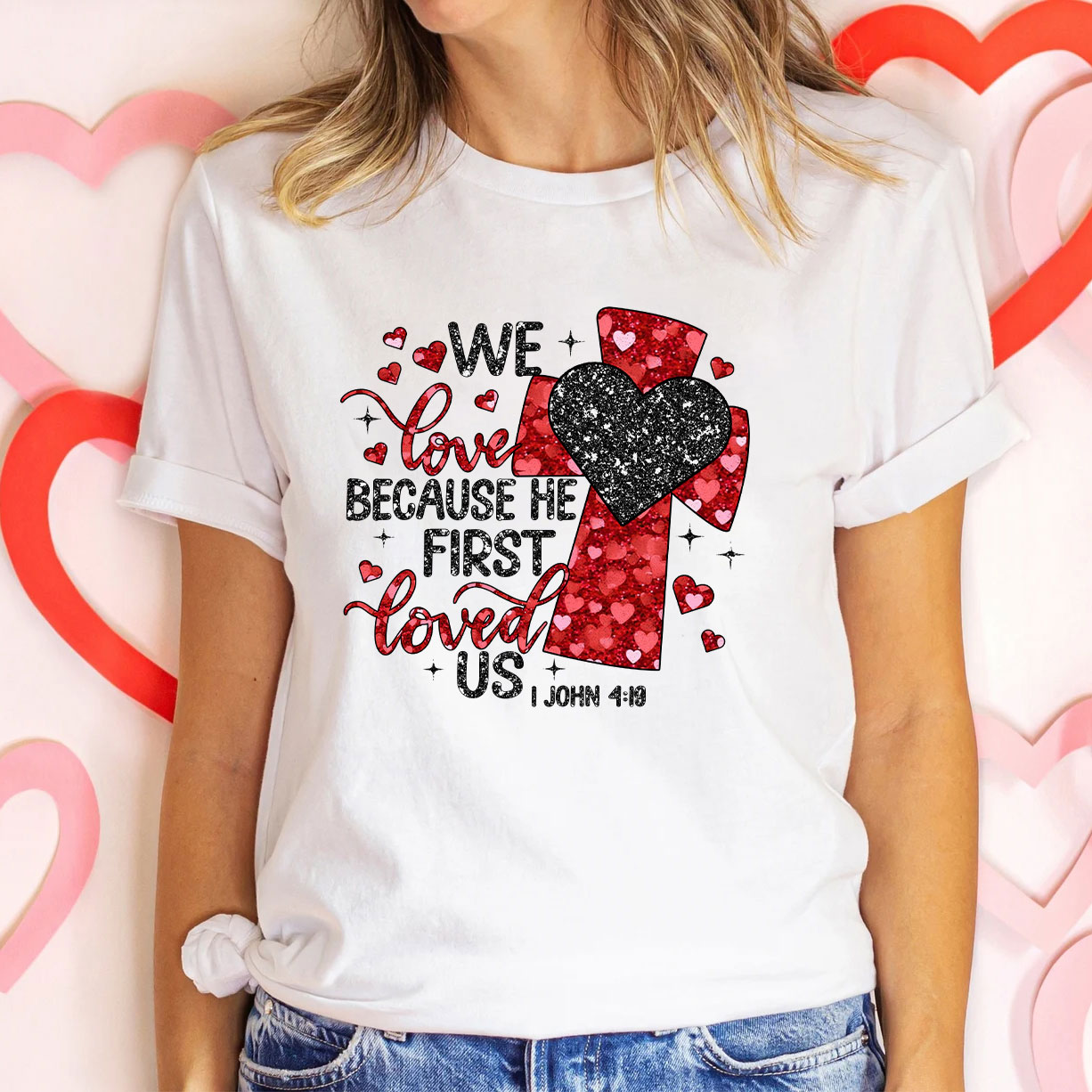 We Love Because He First Loved Us Christian Glitter T-Shirt