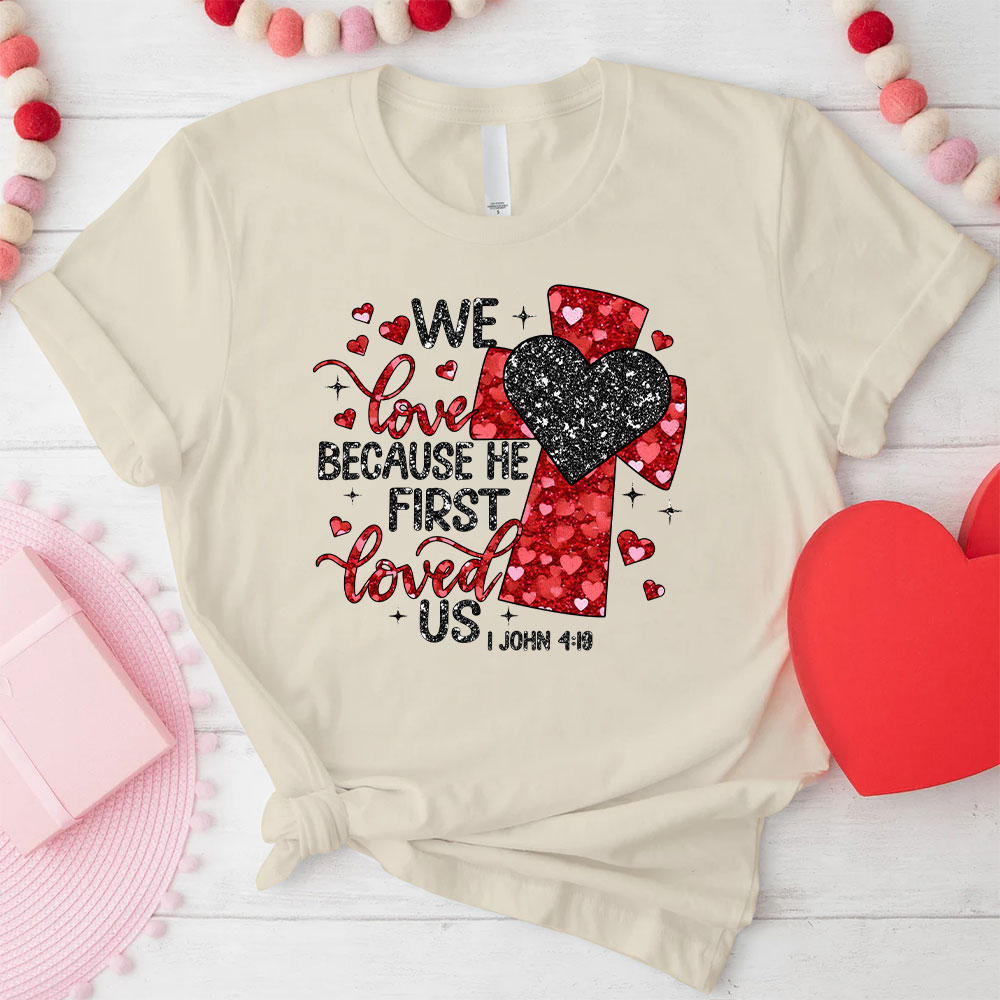 We Love Because He First Loved Us Christian Glitter T-Shirt