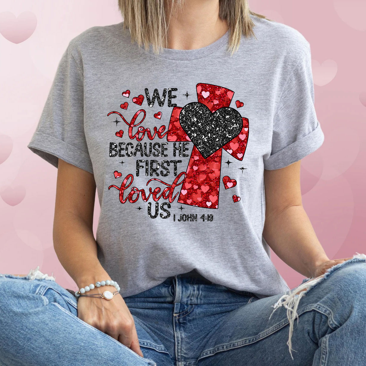 We Love Because He First Loved Us Christian Glitter T-Shirt