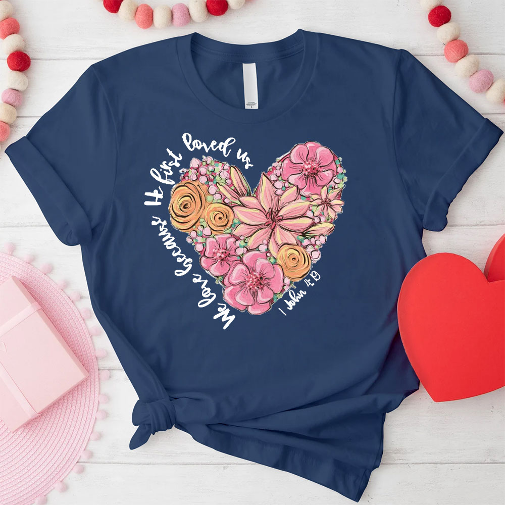We Love Because He First Loved Us Christian T-Shirt