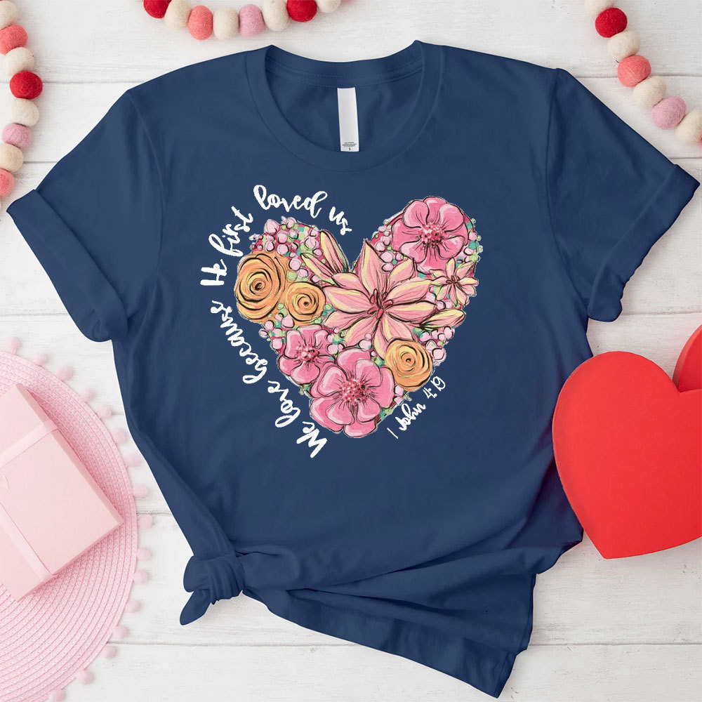 We Love Because He First Loved Us Christian T-Shirt