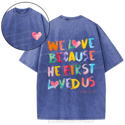 We Love Because He First Loved Us Christian Washed T-Shirt
