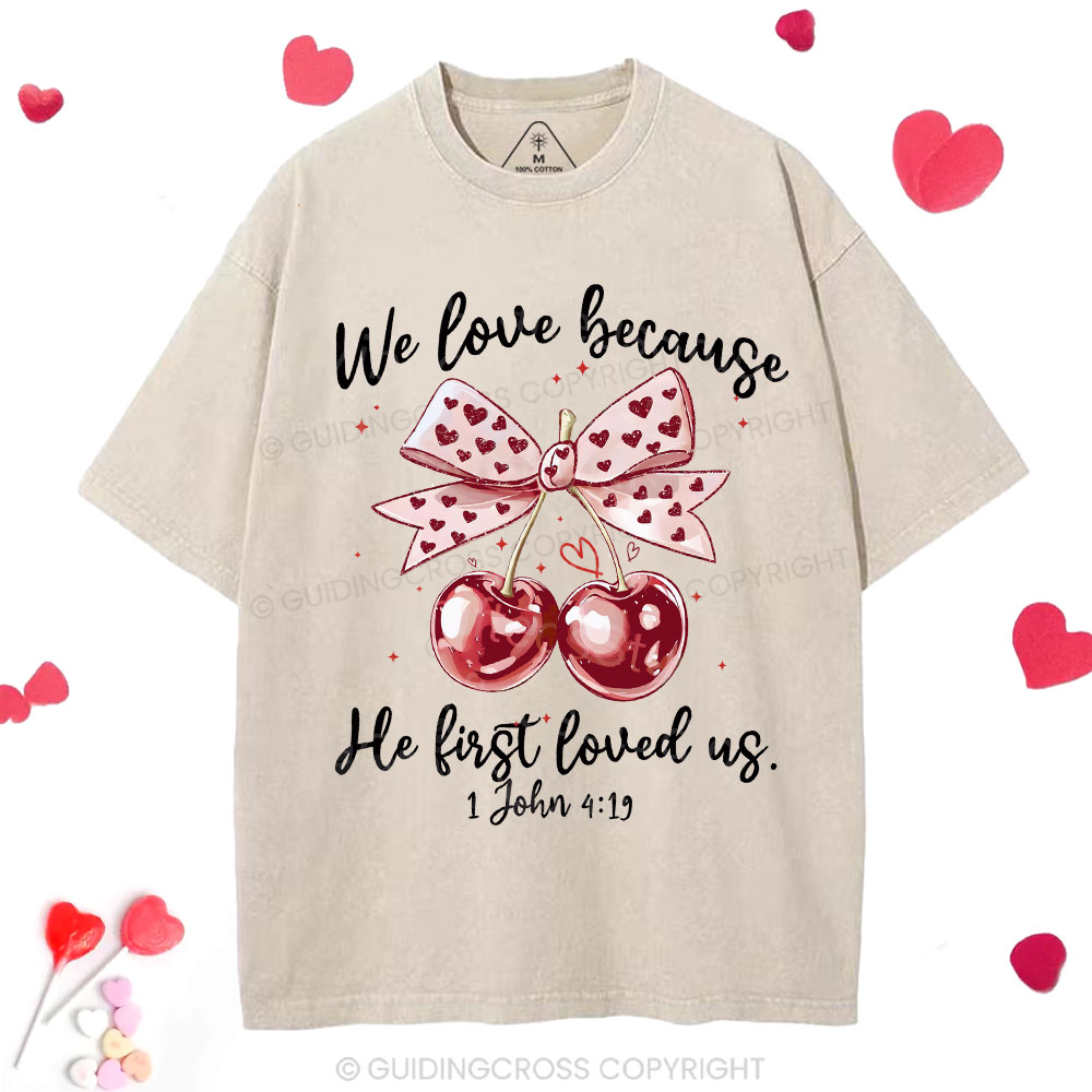 We Love Because He First Loved Us Christian Washed T-Shirt
