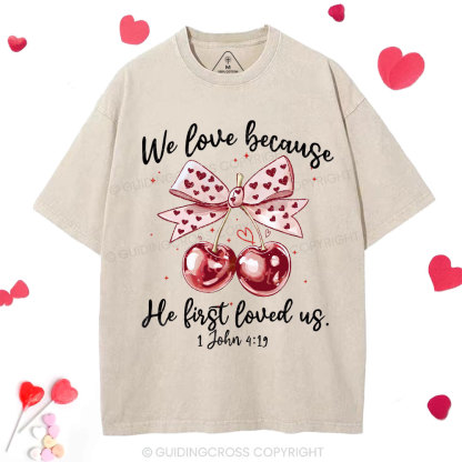 We Love Because He First Loved Us Christian Washed T-Shirt