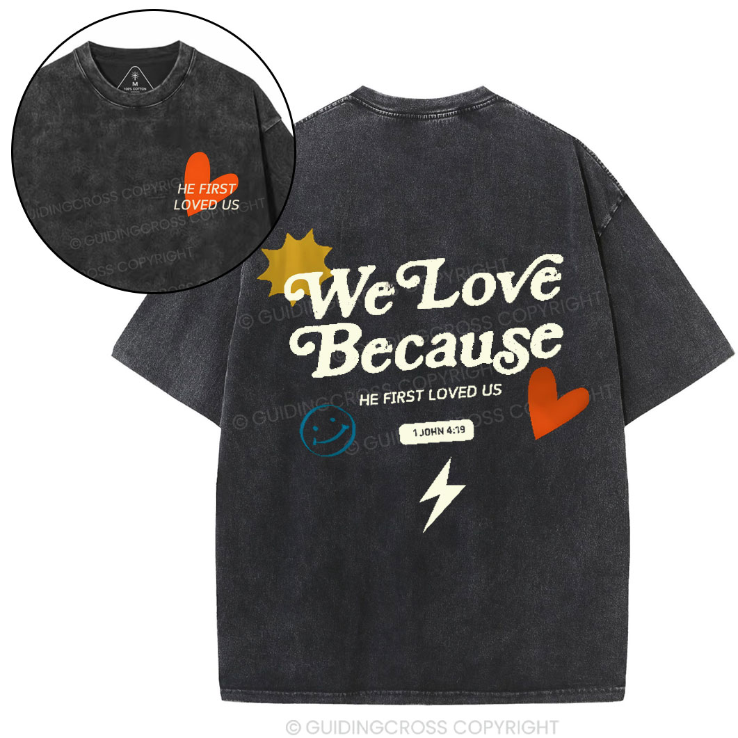 We Love Because He First Loved Us Christian Washed T-Shirt