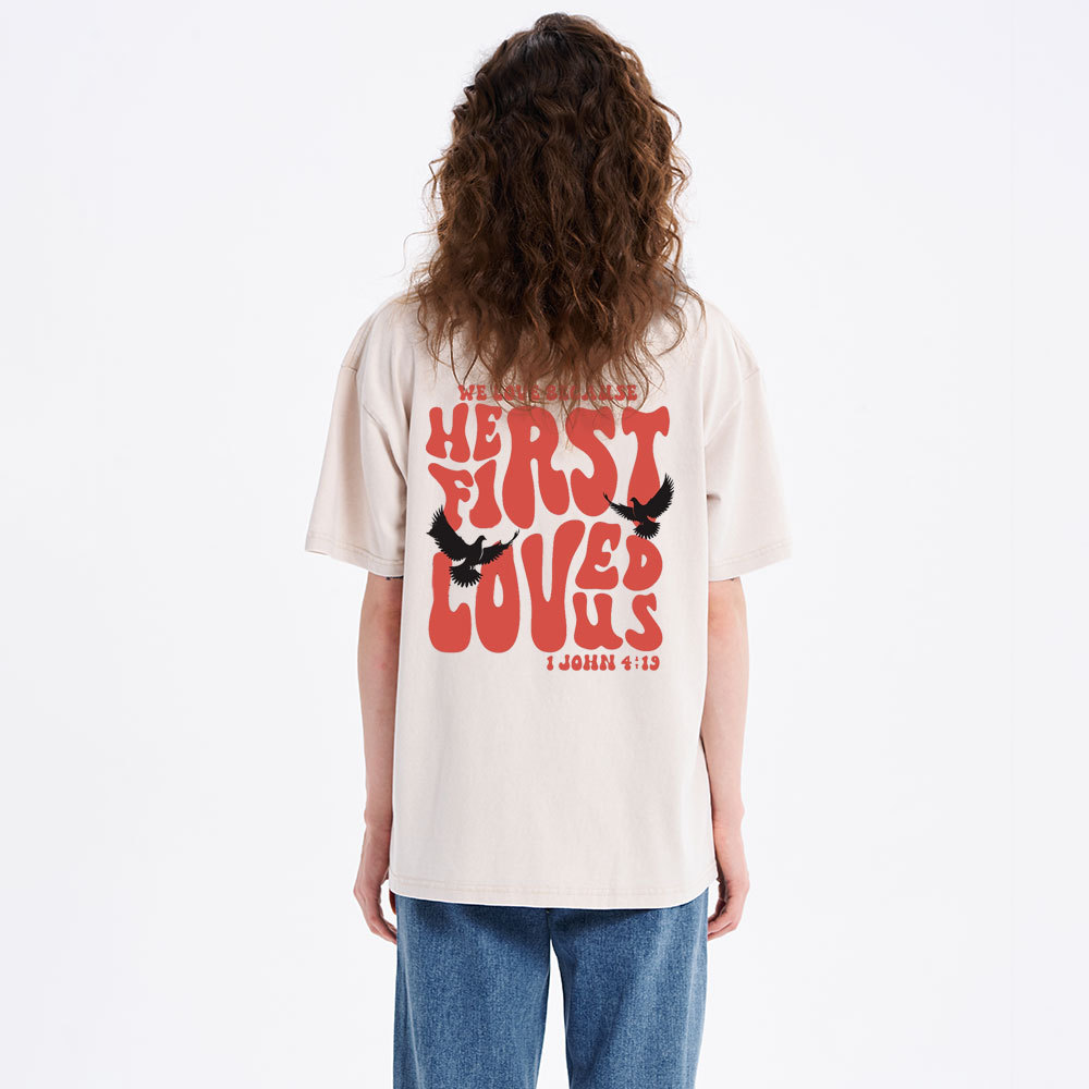 We Love Because He First Loved Us Christian Washed T-Shirt