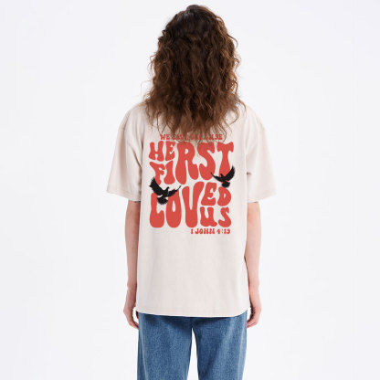 We Love Because He First Loved Us Christian Washed T-Shirt