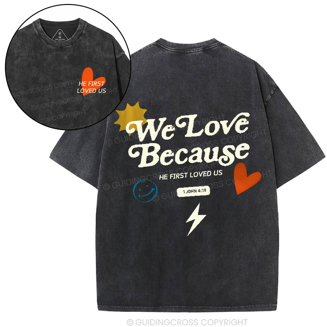 We Love Because He First Loved Us Christian Washed T-Shirt