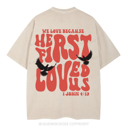 We Love Because He First Loved Us Christian Washed T-Shirt