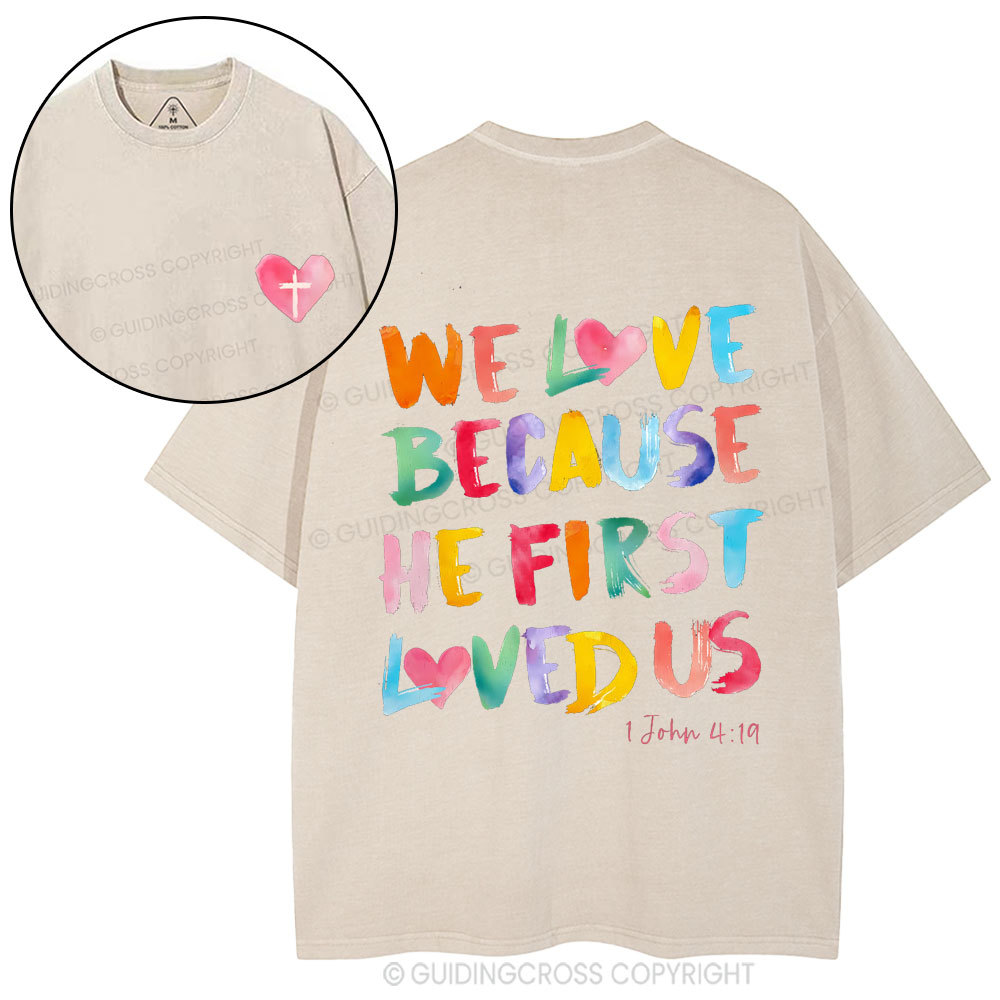We Love Because He First Loved Us Christian Washed T-Shirt