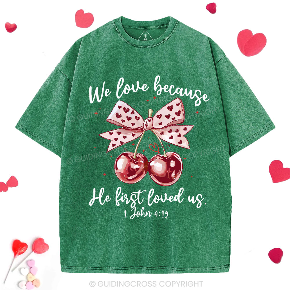 We Love Because He First Loved Us Christian Washed T-Shirt