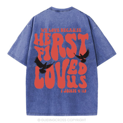 We Love Because He First Loved Us Christian Washed T-Shirt
