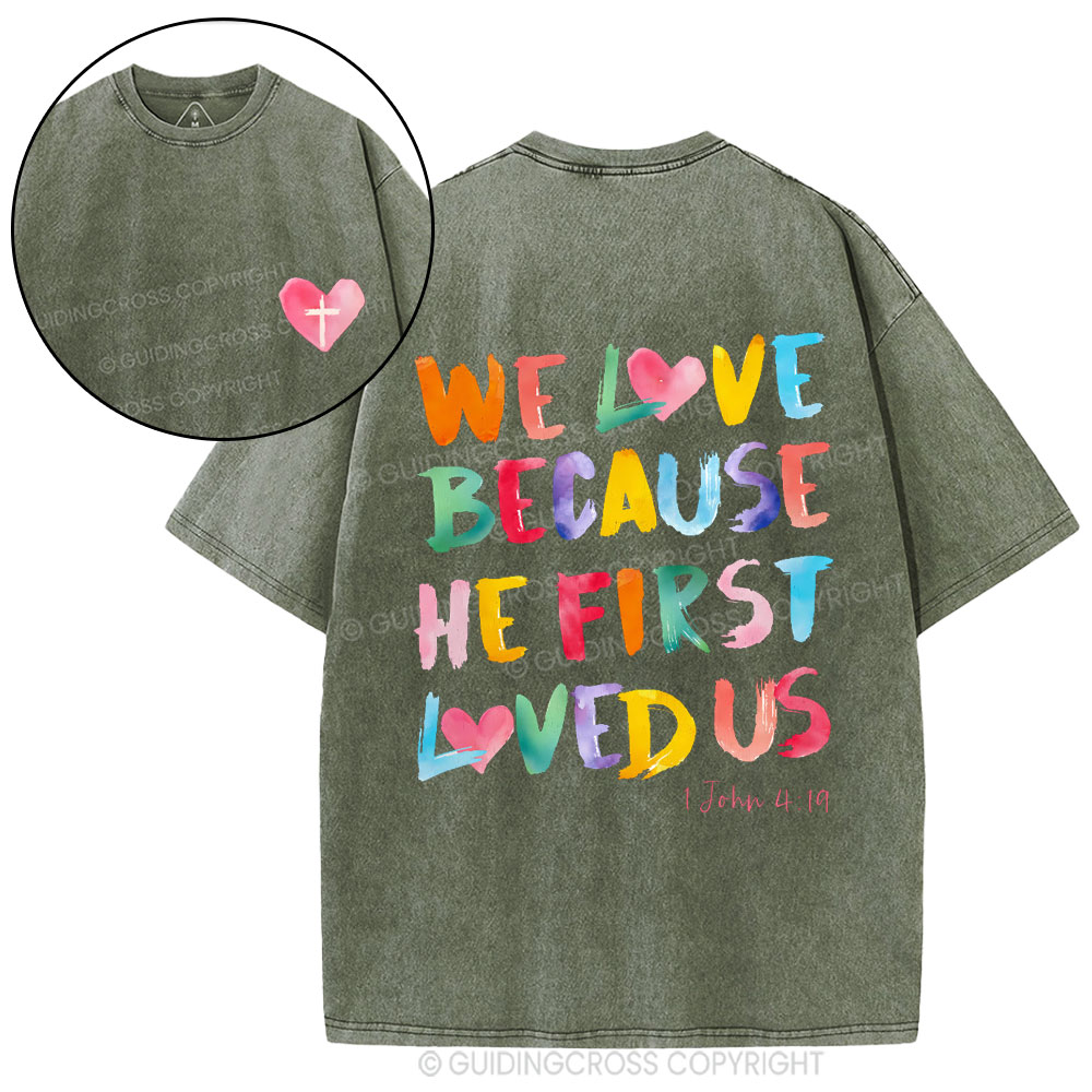 We Love Because He First Loved Us Christian Washed T-Shirt