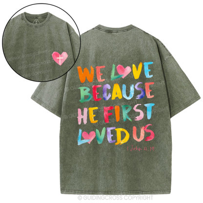 We Love Because He First Loved Us Christian Washed T-Shirt