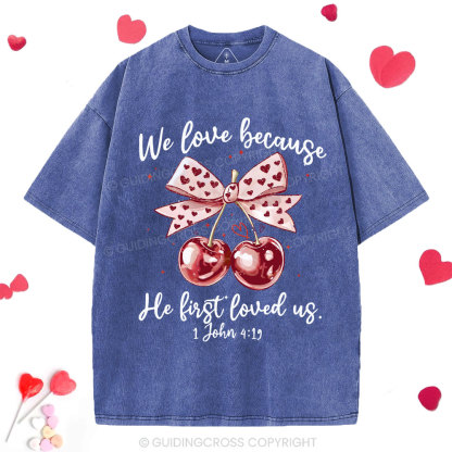We Love Because He First Loved Us Christian Washed T-Shirt