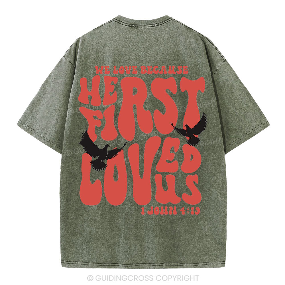 We Love Because He First Loved Us Christian Washed T-Shirt