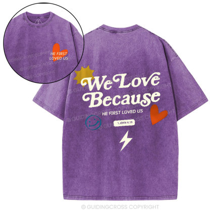 We Love Because He First Loved Us Christian Washed T-Shirt