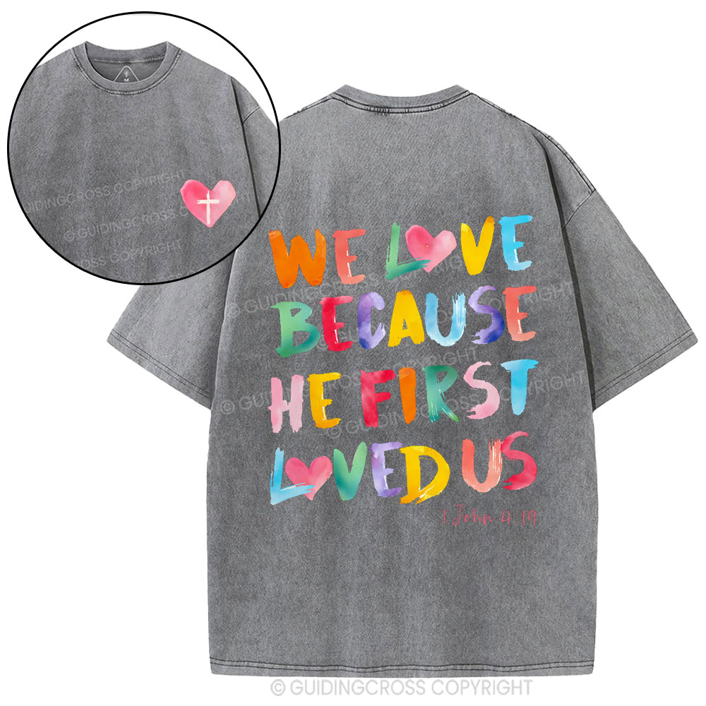 We Love Because He First Loved Us Christian Washed T-Shirt