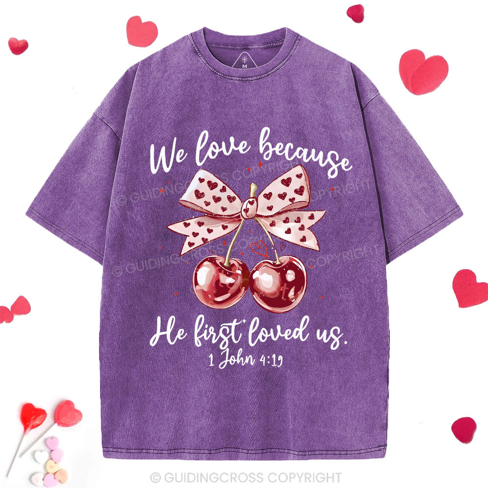 We Love Because He First Loved Us Christian Washed T-Shirt
