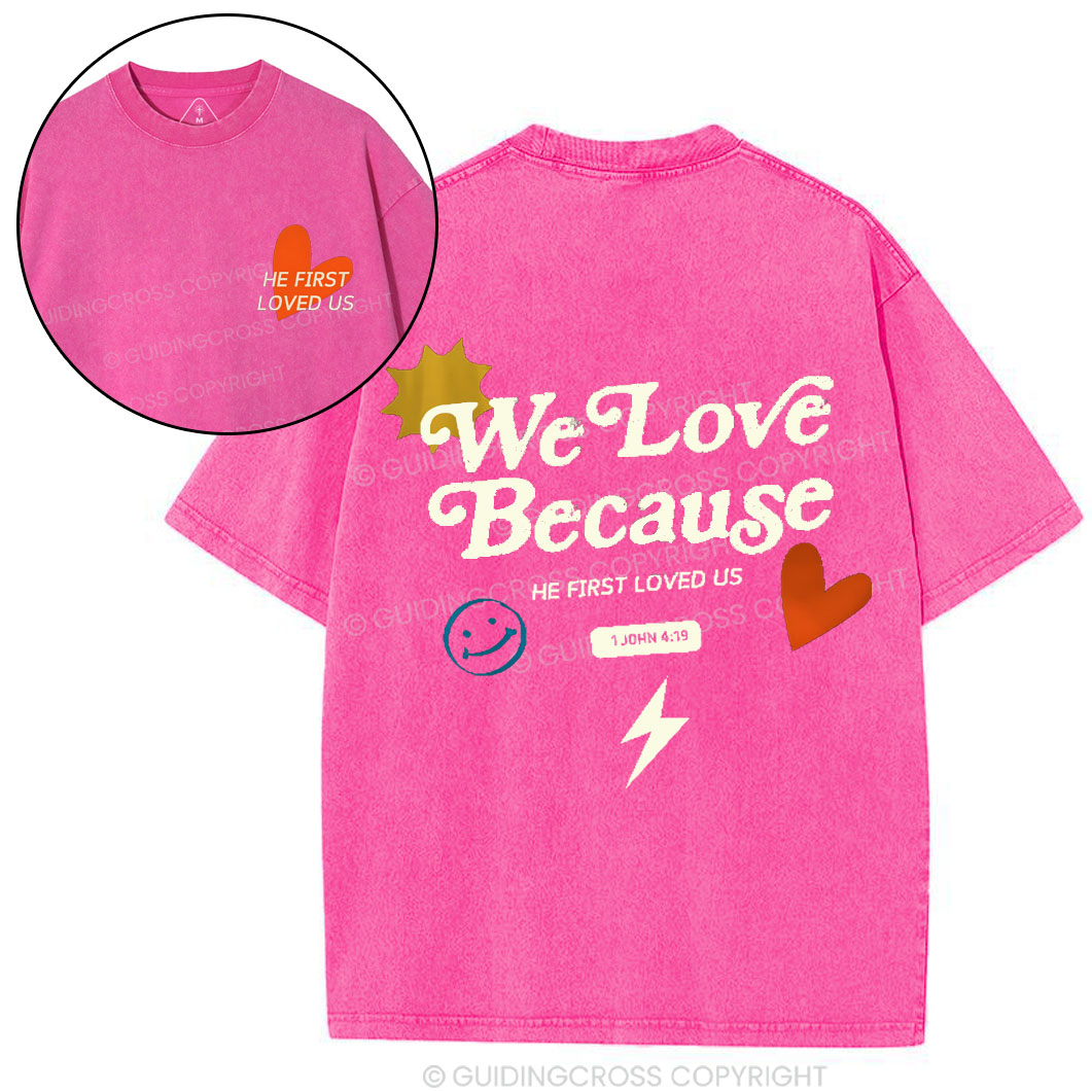 We Love Because He First Loved Us Christian Washed T-Shirt