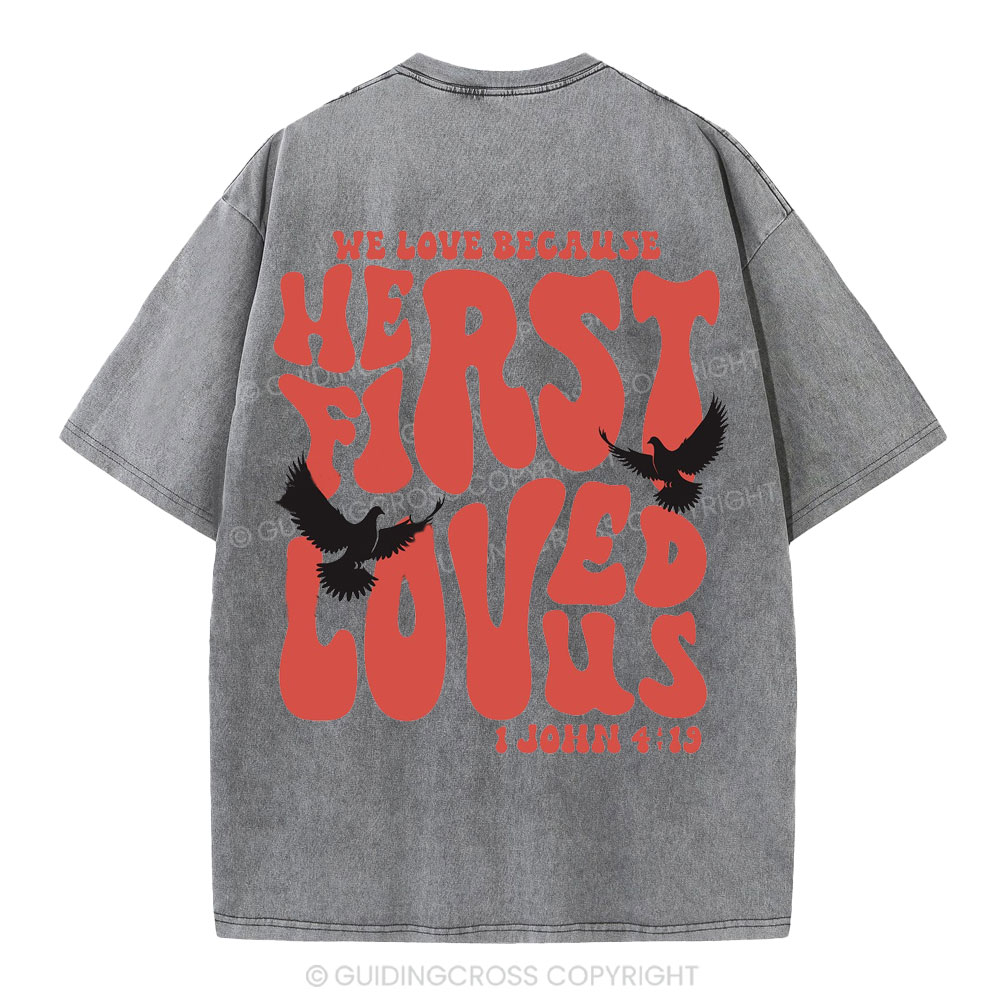 We Love Because He First Loved Us Christian Washed T-Shirt