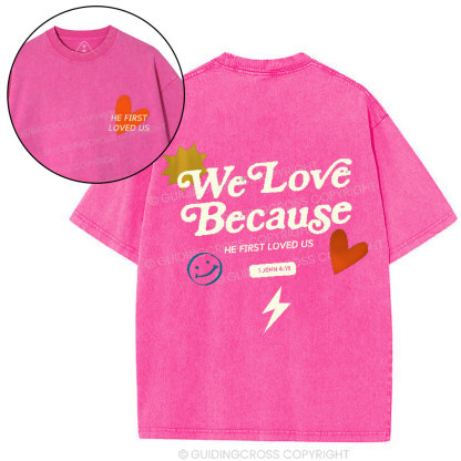We Love Because He First Loved Us Christian Washed T-Shirt