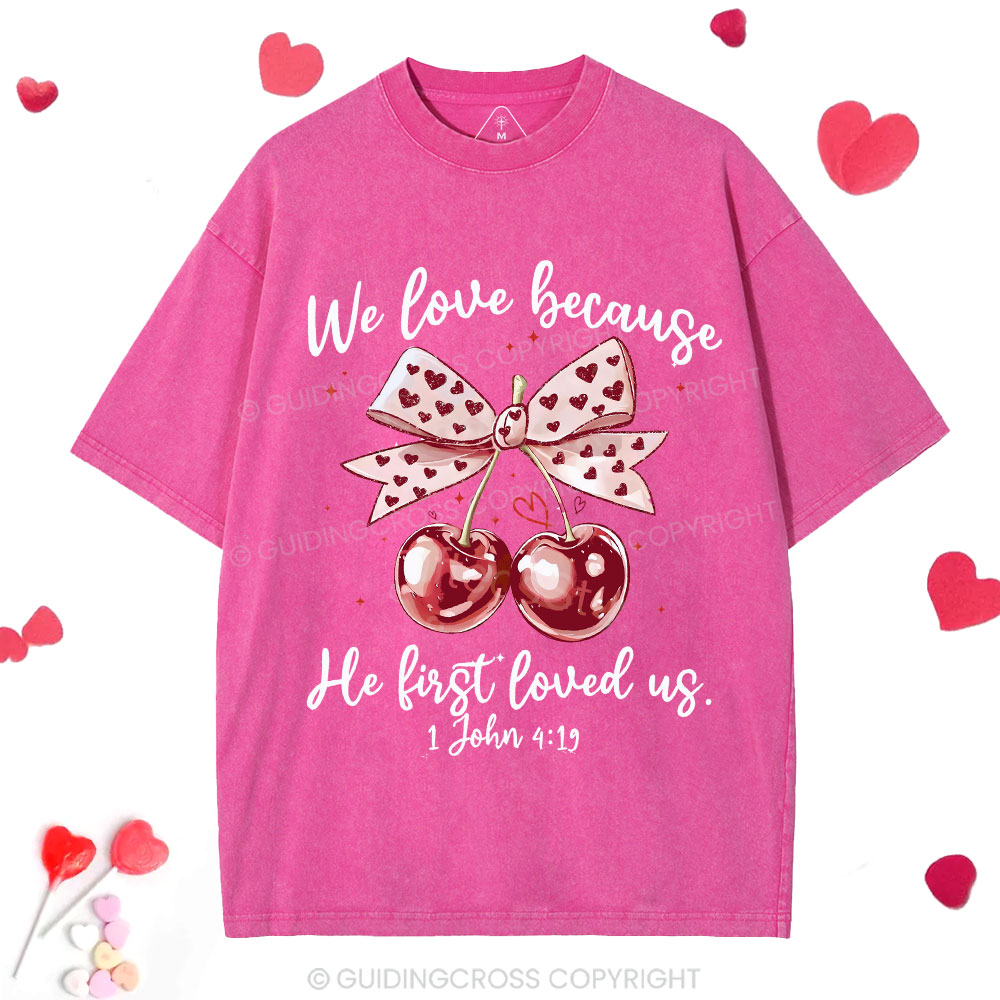 We Love Because He First Loved Us Christian Washed T-Shirt
