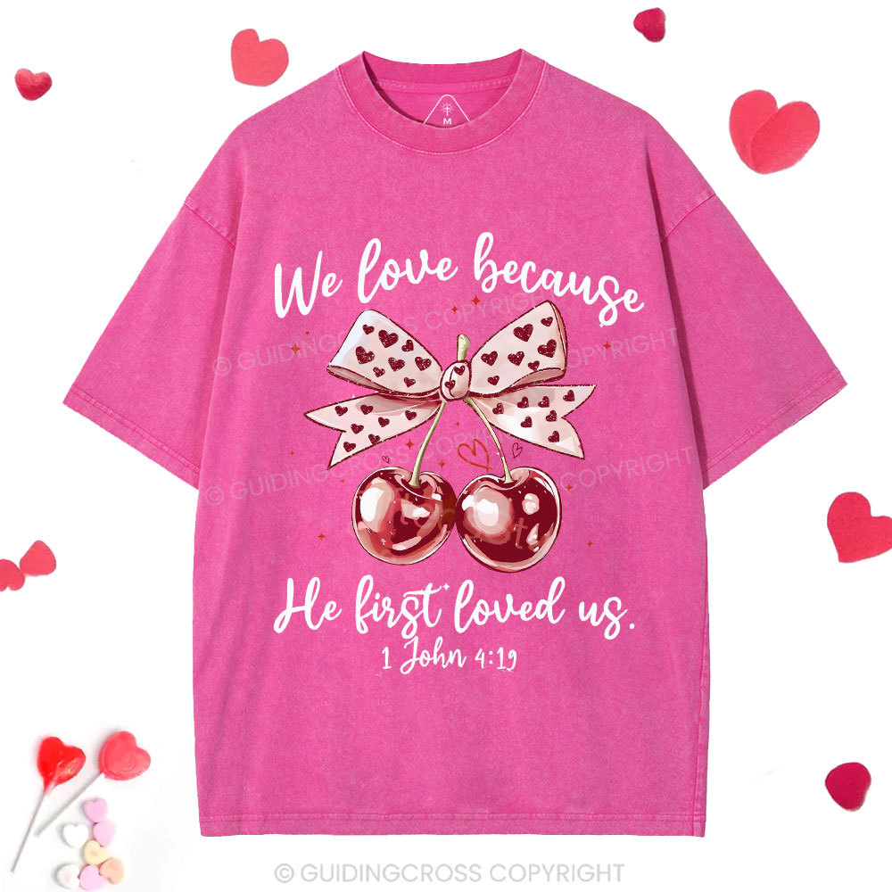 We Love Because He First Loved Us Christian Washed T-Shirt