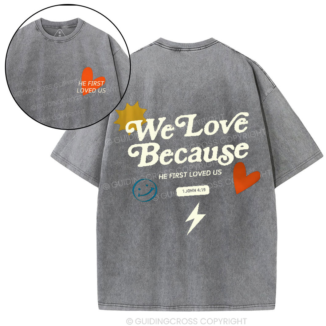 We Love Because He First Loved Us Christian Washed T-Shirt