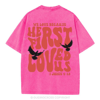 We Love Because He First Loved Us Christian Washed T-Shirt