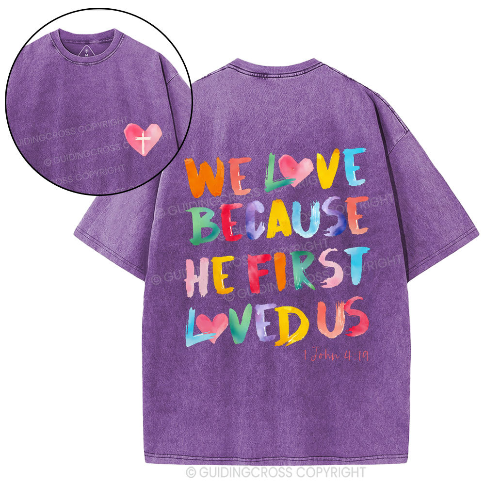We Love Because He First Loved Us Christian Washed T-Shirt