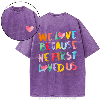 We Love Because He First Loved Us Christian Washed T-Shirt