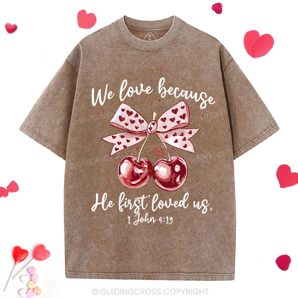 We Love Because He First Loved Us Christian Washed T-Shirt