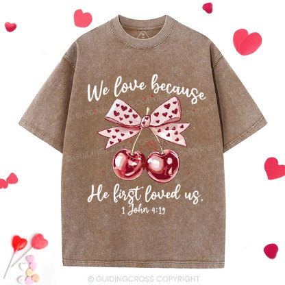 We Love Because He First Loved Us Christian Washed T-Shirt
