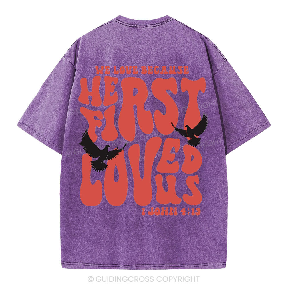 We Love Because He First Loved Us Christian Washed T-Shirt