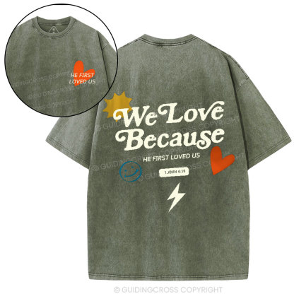 We Love Because He First Loved Us Christian Washed T-Shirt