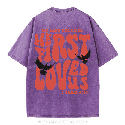 We Love Because He First Loved Us Christian Washed T-Shirt