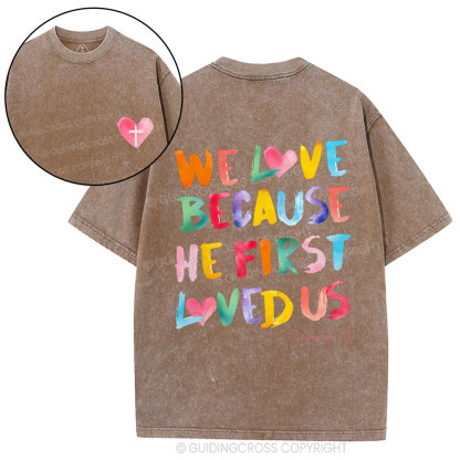 We Love Because He First Loved Us Christian Washed T-Shirt
