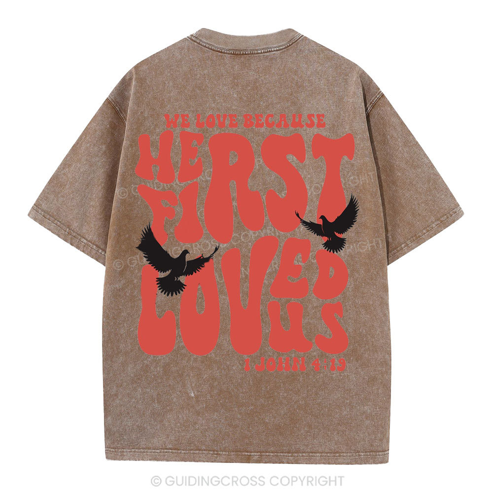 We Love Because He First Loved Us Christian Washed T-Shirt